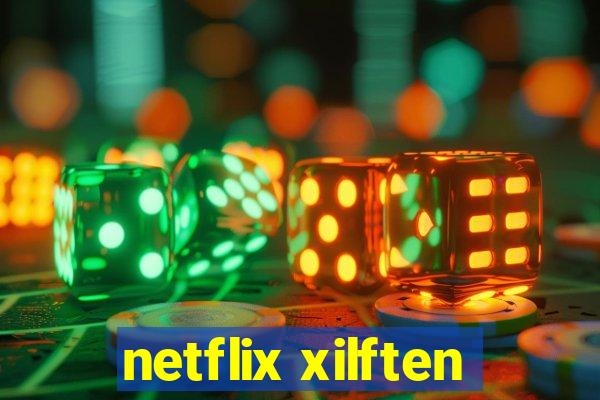 netflix xilften